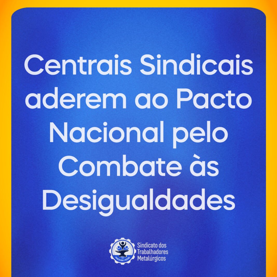 Centrais Sindicais Aderem Ao Pacto Nacional Pelo Combate S